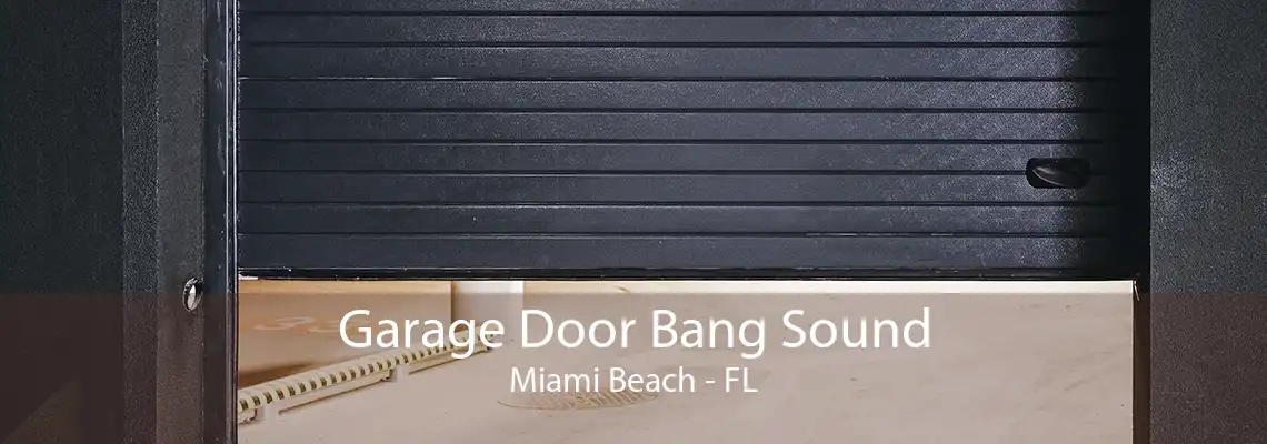 Garage Door Bang Sound Miami Beach - FL